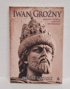 Iwan Groźny - Krwawy Twórca Carstwa Rosyjskiego H. Troyat NOWA