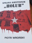 Sprawa kryptonim Holub - autor Piotr Wroński wydanie I , kolekcjonerskie