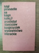 Na kogo kolej? Luigi Pirandello 