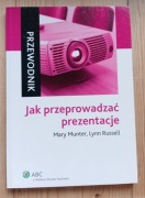 Mary Munter, Lynnn Russell - Jak przeprowadzać prezentacje