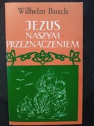 Jezus naszym przeznaczeniem stara wersja - Wilhelm Bush