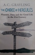 The Choice Of Hercules: Pleasure, Duty And The Good ..., Grayling Prof A.C.