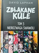 ZBŁĄKANE KULE T. 3 NIEROZWAGA SWAWOLI DAVID LAPHAM