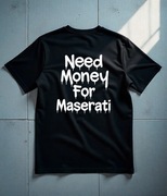 Koszulka M Need Money For Maserati | Prezent dla Chłopaka, Fana Motoryzacji