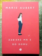 Zabierz mnie do domu - Marie Aubert