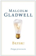 Błysk! Potęga przeczucia Malcolm Gladwell