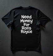 Koszulka M Need Money For Rolls Royce | Prezent dla Fana Motoryzacji
