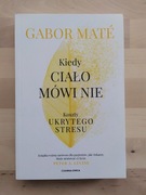 Kiedy ciało mówi nie - Gabor Mate