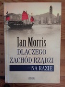 Ian Morris Dlaczego Zachód rządzi - na razie