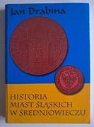 Historia miast śląskich w średniowieczu Jan Drabina