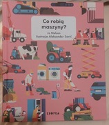 Co robią maszyny? Jo Nelson. Wydawnictwo Kropka