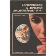 Socjopatologie w aspektach chrześcijańskiej etyki - Zachariasz Łyko