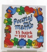 Poczytaj mi mamo. 15 bajek na 100 lat