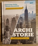 Archistorie. Jak odkrywać przestrzeń miast? N. Szcześniak R. Gajda