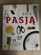 Żyj z pasją 13 inspiracji jak ciekawie spędzać czas wolny