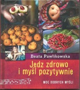 Beata Pawlikowska, Jedz zdrowo i myśl pozytywnie