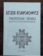 Tworzenie sensu język - kultura - komunikacja. Leszek Korporowicz 