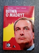 Grzegorz GÓRNY Tomasz TERLIKOWSKI - BITWA O MADRYT Hiszpania Zapatero 