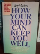How your mind can keep you well Roy Masters