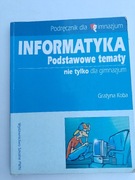 Informatyka Podstawowe tematy - nie tylko dla gimnazjum G. Koba PWN