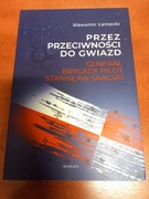 Przez przeciwności do gwiazd. Generał brygady pilot Stanisław Skalski