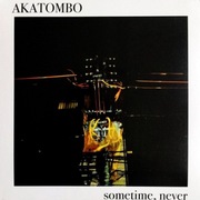 Akatombo - Sometime, Never