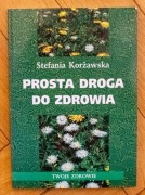 Prosta droga do zdrowia - Stefania Korżawska | Ziołolecznictwo Porady