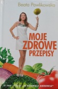 Beata Pawlikowska. Moje zdrowe przepisy 