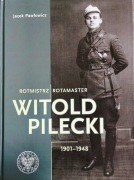 ROTMISTRZ WITOLD PILECKI 1901-1948 Jacek Pawłowicz