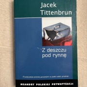 Z deszczu pod rynnę Meandry polskiej prywatyzacji
