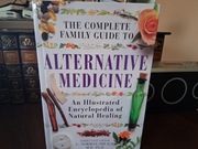 The complete family guide to alternative medicine.