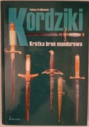 Kordziki krótka broń mundurowa - Tadeusz Królikiewicz - 2005 - UNIKAT