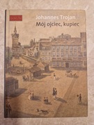 Johannes Trojan Mój ojciec kupiec