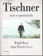 Witold Bereś, Artur Więcek Baron, Tischner - życie w opowieściach