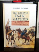 Jarosław Wojtczak - Jak zdobyto Dziki Zachód