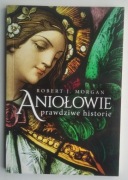 Aniołowie. Prawdziwe historie - Robert J. Morgan