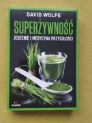 Superżywność jedzenie i medycyna przyszłości David Wolfe