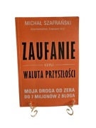 Zaufanie czyli waluta przyszłości Michał Szafrański +Gratis 
