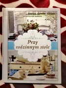 Przy Rodzinnym Stole / Kuchnia Domowa W Najlepszym Wydaniu