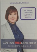 Agnieszka Skupieńska "Zostań freelancerem. Praca zdalna od A do Z"