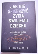 Jak nie spieprzyć życia swojemu dziecku