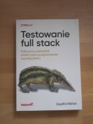 Testowanie full stack. Przewodnik dostarczania oprogramowania, Mohan