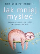 Jak mniej myśleć. Dla analizujących bez końca