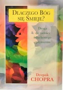 Deepak Chopra DLACZEGO BÓG SIĘ ŚMIEJE? Droga do radości i optymizmu