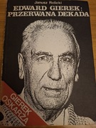 Edward Gierek : PRZERWANA DEKADA. Gierek oskarża. To spowiedź życia...