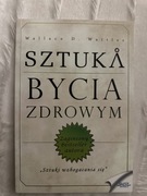 Sztuka bycia zdrowym Wallace D. Wattles