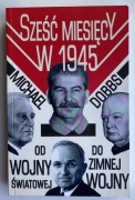 Sześć miesięcy w 1945 - Michael Dobbs