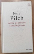 Moje pierwsze samobójstwo i dziewięć innych opowieści Jerzy Pilch