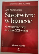 Savoir-vivre w biznesie. Nowoczesne rady na miarę XXI wieku 