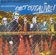 IRON CITY HOUSEROCKERS HAVE A GOOD TIME BUT... GET OUT ALIVE! (Hard rock)